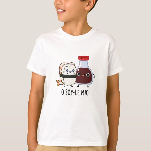O soy-le-mio Funny Singing Soy Sauce Pun  T-Shirt (Front)