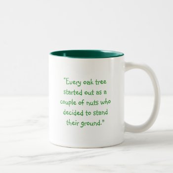 Oak  “every Oak Tree Started Out As A Couple Of... Two-tone Coffee Mug by zortmeister at Zazzle
