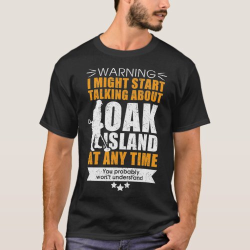 Oak Island  for those into metal detecting T_Shirt