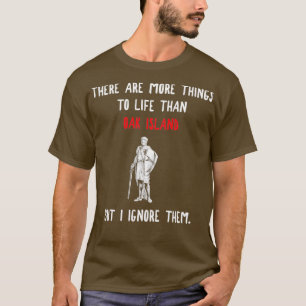 Oak Island More To Life Funny Gift T-Shirt
