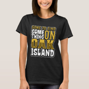 Oak Island Treasure Hunting Oak Island Mystery  18 T-Shirt