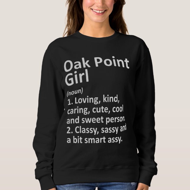 Oak Point Girl Tx Texas Funny City Home Roots Sweatshirt (Front)