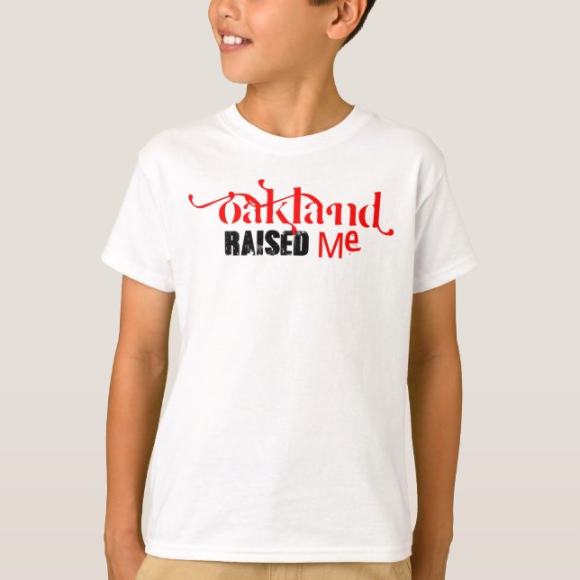 Oakland, Ca Raised Me — T-Shirt  (Front)