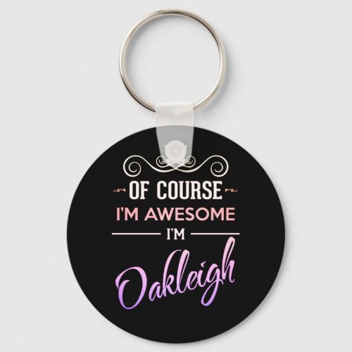 Oakleigh Of Course Im Awesome Name Keychain