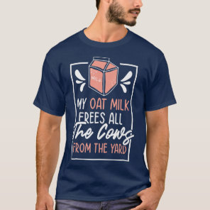 Oat Milk No Dairy Vegan Organic Plant Based Vegeta T-Shirt