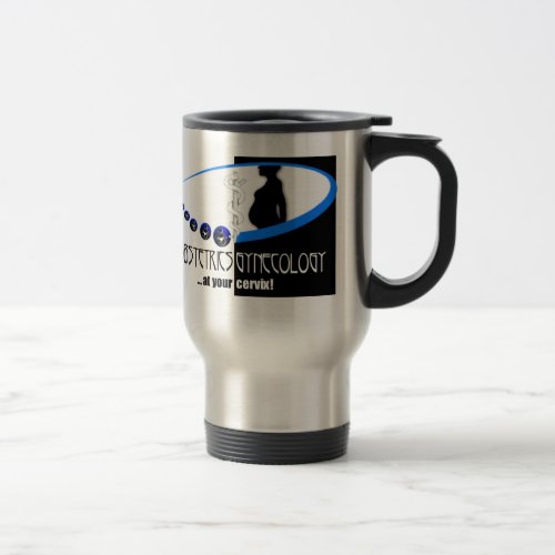 OB  GYN AT YOUR CERVIX _ FUNNY MEDICAL TRAVEL MUG