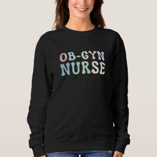 OB GYN Nurse Obstetrics Nurse Gynecology Nurse OB  Sweatshirt
