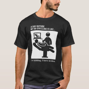 OB GYN Obstetrics Gynecology Day Outside Clinic T-Shirt