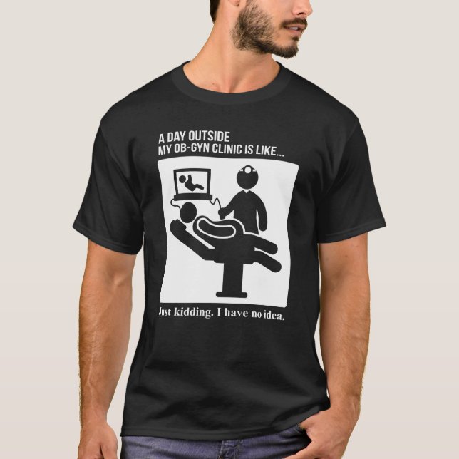 OB GYN Obstetrics Gynecology Day Outside Clinic T-Shirt (Front)
