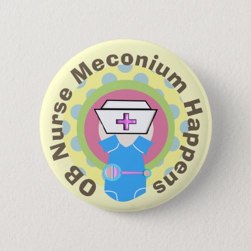 OB Nurse Gifts Meconium Happens Pinback Button