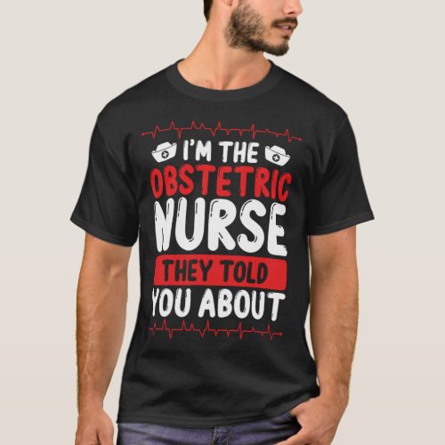OB Nursing Obstetric Nurse Midwifery Doula Birth W T_Shirt