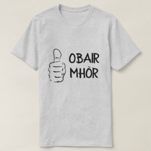 obair mhòr, great job in Scottish Gaelic T-Shirt