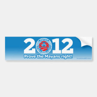 Obama 2012 (parody) Prove the Mayans right! Bumper Sticker
