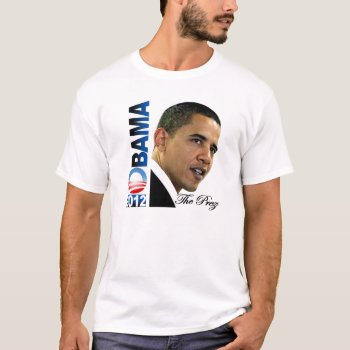 Obama 2012 - The Prez T-shirt by thebarackspot at Zazzle