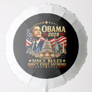 Obama 2028 Since Rules Don't Exist Anymore Balloon