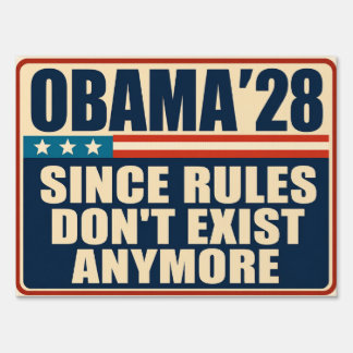 Obama ’28 Since Rules Don’t Exist Anymore Sign