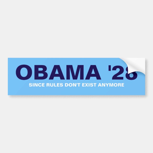  OBAMA '28 SINCE RULES DON'T EXIST ANYMORE BUMPER STICKER (Front)