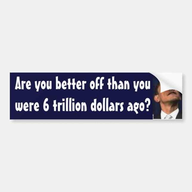 Obama - 6 trillion dollars ago bumper sticker (Front)