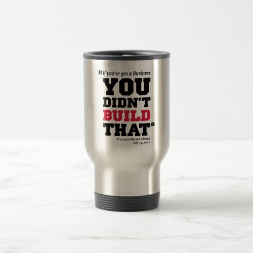 Obama Attacks Business _ Election 2012 Travel Mug