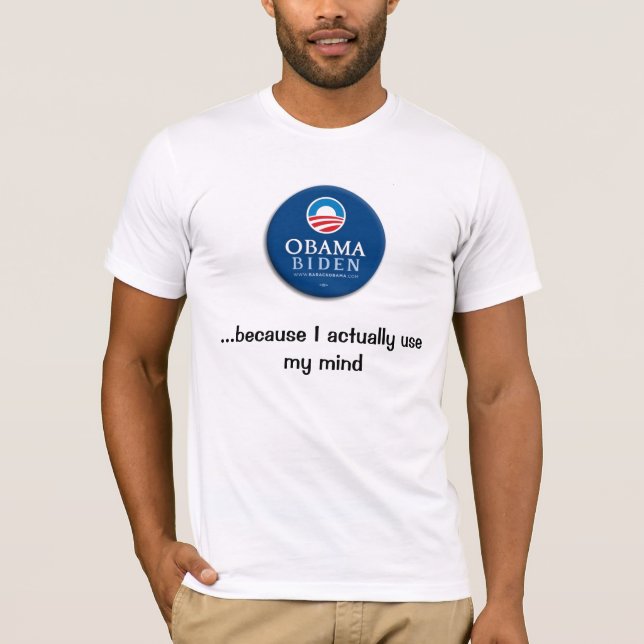 Obama, ...because I actually use my mind T-Shirt (Front)
