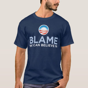 Obama - Blame We Can Believe In T-Shirt