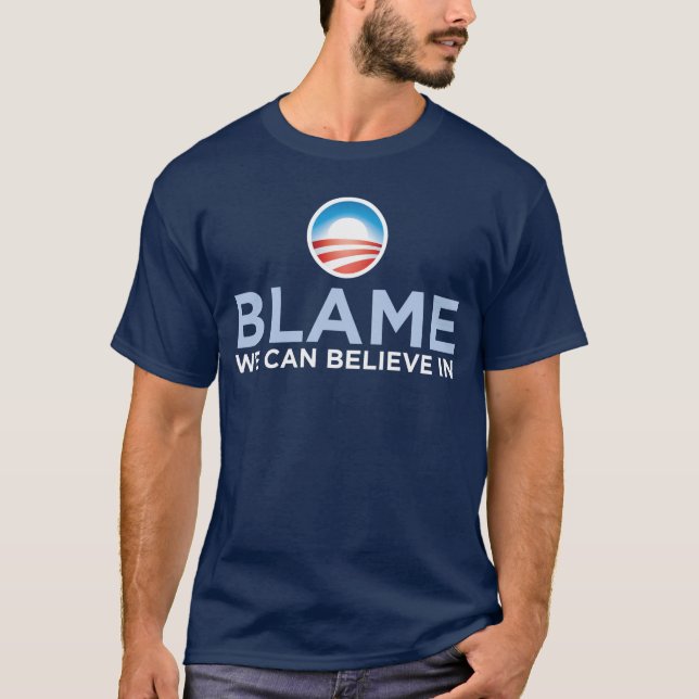 Obama - Blame We Can Believe In T-Shirt (Front)