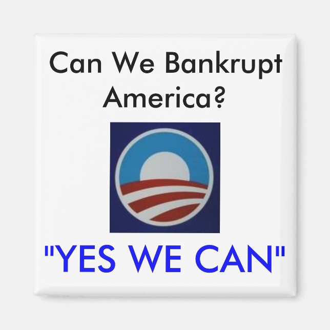 Obama, Can We Bankrupt America?, "YES WE CAN" Magnet (Front)