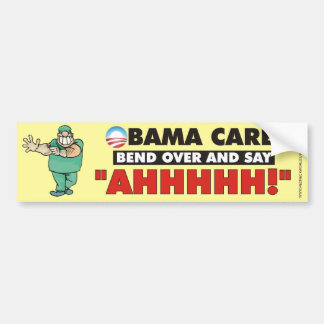 Obama Care - Bend over and say AHHHHH Bumper Sticker