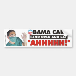 Obama Care - Bend over and say AHHHHH Bumper Sticker