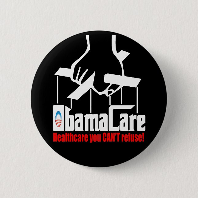 Obama Care: Healthcare you Can't Refuse! Button (Front)