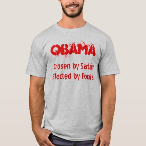 OBAMA Chosen by SatanElected by Fools T_Shirt