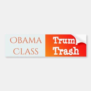 "obama Class  Trump Trash" Bumper Sticker by DakotaPolitics at Zazzle