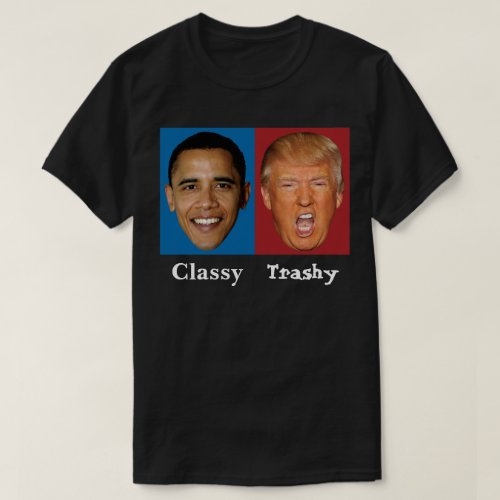 Obama Classy Trump Trashy _ Anti Trump T_Shirt