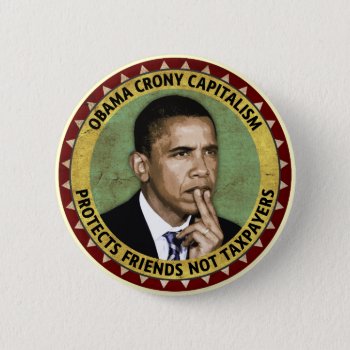 Obama Crony Capitalism Pinback Button by politix at Zazzle