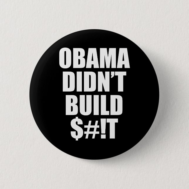 Obama Didn't Build $#!T Pinback Button (Front)