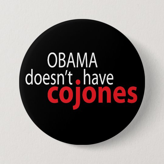 Obama doesn't have Cojones Pinback Button