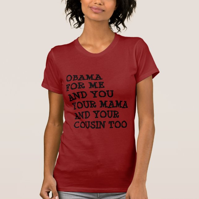 OBAMA FOR ME AND YOU T-Shirt (Front)