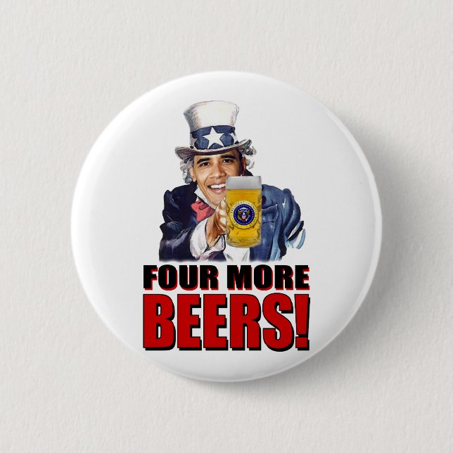 Obama - Four More Beers Pinback Button (Front)