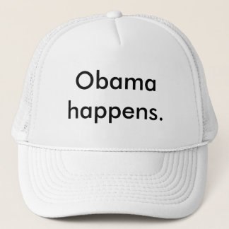 Obama happens. trucker hat