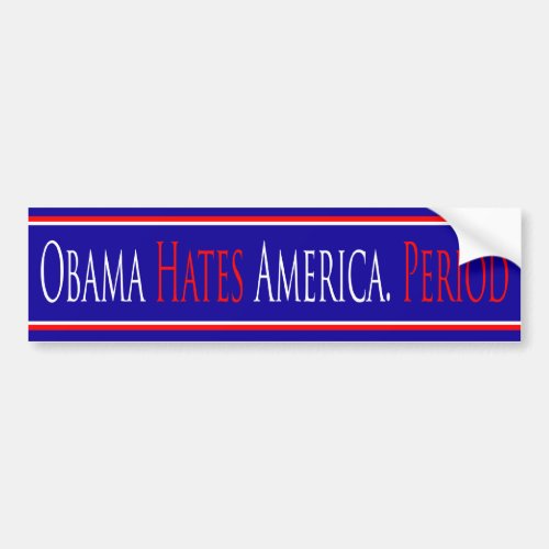 Obama Hates America Period _ Bumper Sticker