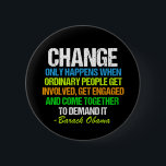 Obama Inspirational Speech Quote Change Political Pinback Button<br><div class="desc">Inspirational quote on change from Barack Obama that feels very timely in our current political climate. This motivational quotation is from his final speech about political activism. Change only happens when ordinary people get involved,  get engaged,  and come together to demand it. Thanks,  Obama for this memorable farewell address.</div>