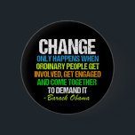 Obama Inspirational Speech Quote Change Political Pinback Button<br><div class="desc">Inspirational quote on change from Barack Obama that feels very timely in our current political climate. This motivational quotation is from his final speech about political activism. Change only happens when ordinary people get involved,  get engaged,  and come together to demand it. Thanks,  Obama for this memorable farewell address.</div>