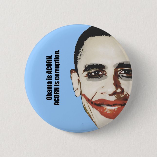 Obama is ACORN. ACORN is corruption Pinback Button (Front)