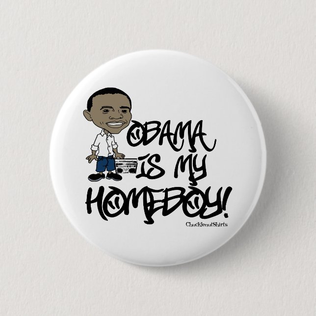 Obama is my Homeboy! Pinback Button (Front)