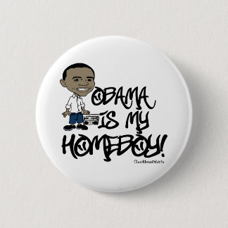 Obama is my Homeboy! Pinback Button