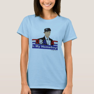 Obama is My Homeboy! T-Shirt