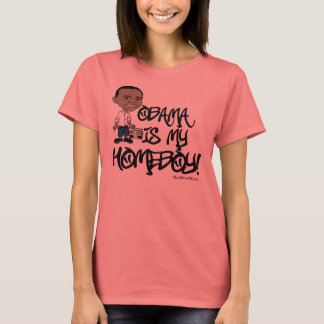 Obama is my Homeboy! T-Shirt