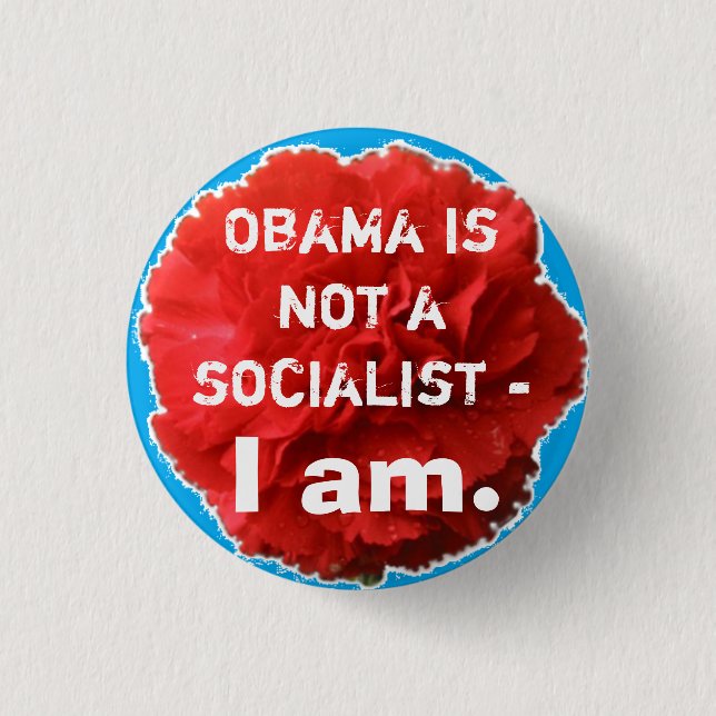 Obama is not a socialist - I am. Button (Front)