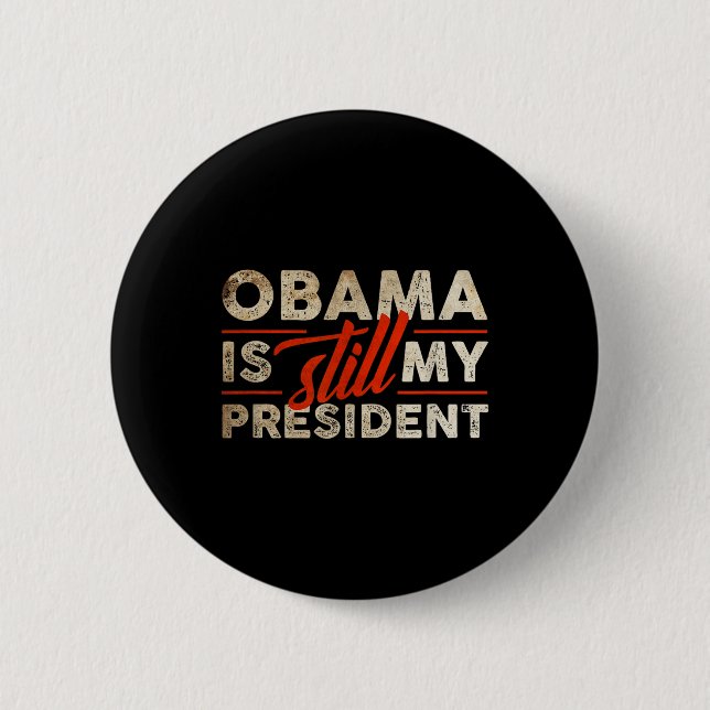 Obama Is Still My President Funny Barack Obama  Button (Front)
