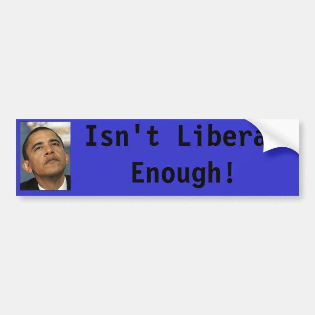 Obama Isn't Liberal enough! sticker (Front)